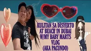 KULITAN SA DISYERTO AT BEACH IN DUBAI W/MY BABY MARTS VLOG(AKA PACUNDO)
