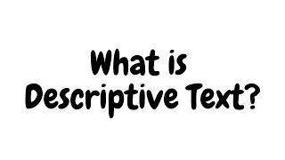 What is Descriptive Text? Understanding Its Purpose and Features
