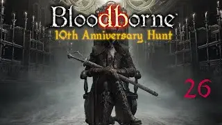 Bloodborne 10th anniv. Hunt Pt 26 - Unseen Village