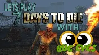 7 DTD Lets Play Game Play w/ BugEyes EP 4
