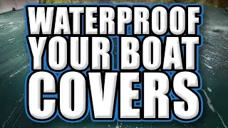 DIY Waterproofing your BOAT COVERS, extend your boat life!