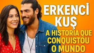 Erkenci Kuş: A História Que Conquistou o Mundo