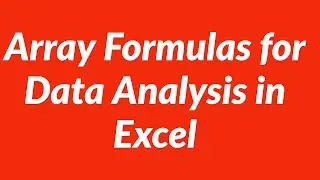 Data Analysis Using Array Formulas