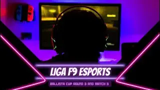BALLISTA CUP ROUND 3 I MATCH 3 I LIGA F9 BY FANWORLD