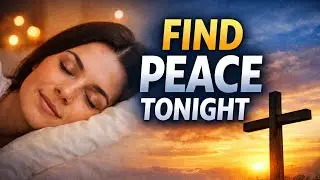 This Bible Verse Will Bring You Peace Tonight | Calm Your Mind & Sleep in God&rsquo;s Presence