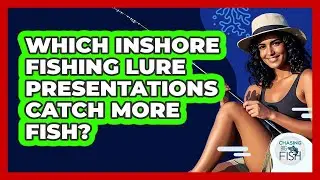 Which Inshore Fishing Lure Presentations Catch More Fish? - Chasing Big Fish