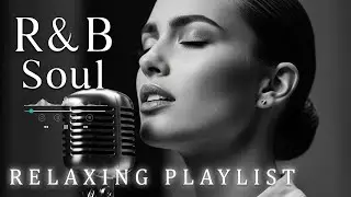 【R&B Soul】Relaxing Chill Playlist &ndash; Smooth R&B Soul Vibes &ndash; Soulful Vocals & Deep Grooves