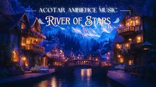 River of Stars 🌙 Inspired by ACOTAR Music | Fantasy Ambience Music for Relaxing, Reading & Studying