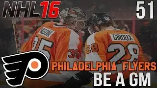 NHL 16 Be A GM - Philadelphia Flyers ep. 51 - 