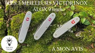 Les 3 meilleurs Victorinox Alox 93mm. Du moins, &agrave; mon humble avis. Et vous, vous en pensez quoi?