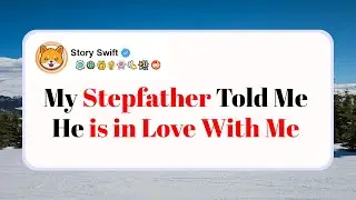 {FULL STORY} My Stepfather Told Me He is in Love With Me