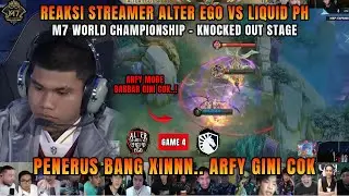 PENERUS BANG XINNN ARFY GINI.. ❗REAKSI STREAMER M7 UPPER BRACKET ALTER EGO VS TIM LIQUID PH | GAME 4