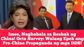 Imee, Nagbabala sa Resbak ng China! Octa Survey: Walang Epek ang Pro-China Propaganda ng mga DDS!