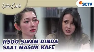 Jisoo Emosi?! Langsung Siram Dinda Begitu Masuk Kafe! | Luka Cinta - Episode 263
