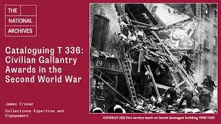 Cataloguing T 336: Civilian gallantry awards in the Second World War
