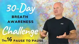 30 Day Breath Awareness Challenge - Day 16 - Pause to Pause
