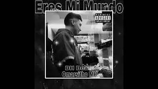 Omarsitho MH - Eres Mi Mundo(Prod.DH BeatZ Produce)