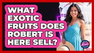 What Exotic Fruits Does Robert Is Here Sell?