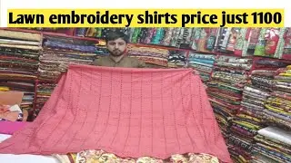 Lawn Embroidery shirts in shiffli and printed .more then 25 designs
