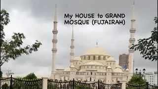 My house to Sheikh Zayed Grand Mosque Fujairah Vlogs