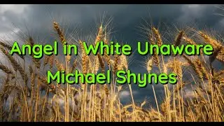 Angel in White Unaware by Michael Shynes (Song with Lyrics)