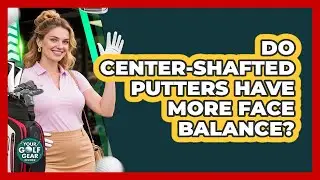Do Center-Shafted Putters Have More Face Balance?