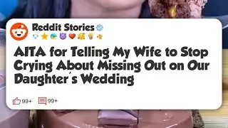 AITA for Telling My Wife to Stop Crying About Missing Out on Our Daughter’s Wedding #reddit 