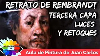 ✅ Pintura Capa Sobre Capa Nº 5 - Autorretrato de Rembrandt - Tercera Capa - Luces y Retoques