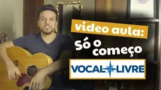 Video Aula | Só o começo (Vocal Livre)
