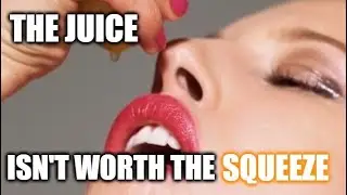 The Juice isn't worth the squeeze. A common phrase, but what does it mean to you?