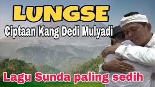 LUNGSE‼️ KARYA KANG DEDI MULYADI‼️ FULL LIRIK 