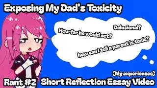 Exposing my DAD'S TOXICITY (A Short Reflection Essay Video) | (Rant #2) | (READ DESCC!!)