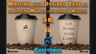 Photoshop: Writing your Desired TEXT on a Coffee Mug in Photoshop in less than 3 Minutes. 4K Quality