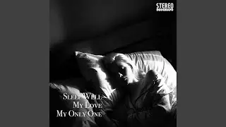Sleep Well, My Love, My Only One