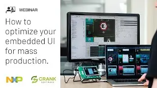 NXP and Crank Software &ndash; How to optimize your embedded UI for mass production