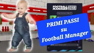 PRIMI PASSI su Football Manager / Guida - Tutorial