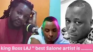 King Boss LAJ Reveals His Best Salone Artist Kao Denero,K Man & more on Sierra Leone & Nigeria music