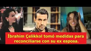 Ибрагим Челиккол предпринял шаги, чтобы примириться со своей бывшей женой.