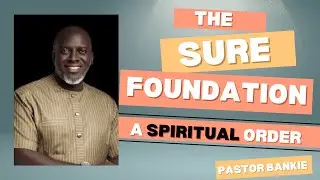 3. A spiritual order - THE SURE FOUNDATION | Pastor Bankie