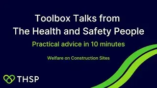 Welfare on Construction Sites  | Toolbox Talks from The Health and Safety People | THSP
