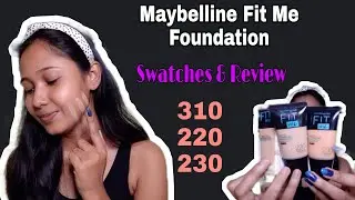 Maybelline Fit Me Foundation 220, 230, 310 Shades Review & Swatches | Sunanda Basu