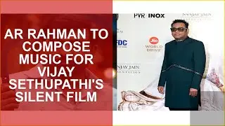 AR RAHMAN TO COMPOSE MUSIC FOR VIJAY SETHUPATHIS SILENT FILM