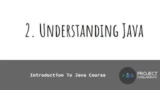 Java Beginner Course - 1.2 - Understanding Java