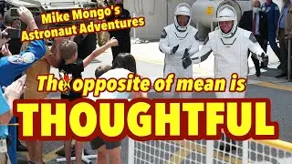 045: The opposite of mean is THOUGHTFUL - Mike Mongo's Astronaut Adventures