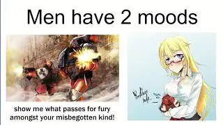 Men have 2 moods | Warhammer 40k Meme Dub