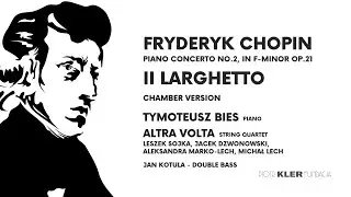 Fryderyk Chopin Piano Concerto No. 2 in f minor, Op. 21 - Part 2 - Larghetto - Bies & Altra Volta