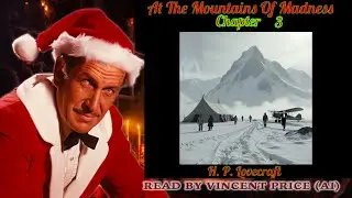 At The Mountains of Madness - Chapter 3 - Read By Vincent Price (AI) !