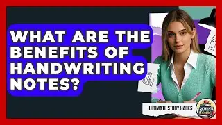 What Are The Benefits Of Handwriting Notes? - Ultimate Study Hacks