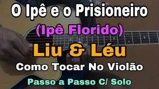Solos Fáceis De Violão - O Ipê e O Prisioneiro - (Ipê Florido) Liu e Léu  (Como Tocar) - No Violão