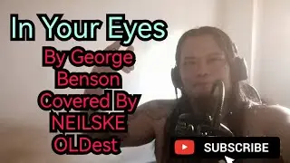 In Your Eyes By George Benson (covered by NEILSKE OLDest) #georgebenson #inyoureyes #coversong